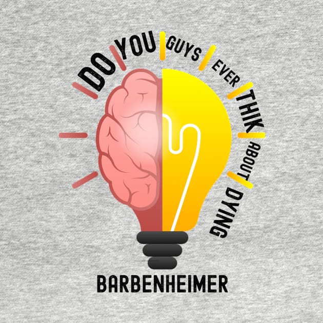 Do ou Guys Ever Think About Dying Barbenheimer by Galielashop